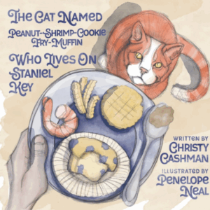PRESALE The Cat Named Peanut-Shrimp-Cookie-Fry-Muffin Who Lives on Staniel Key